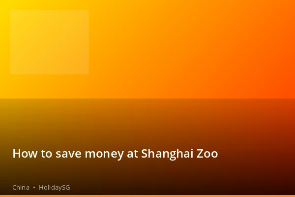 How to save money at Shanghai Zoo - China | HolidaySG