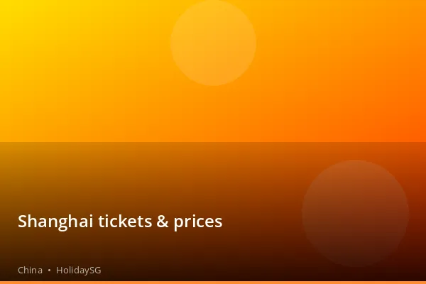 Shanghai tickets & prices - China | HolidaySG