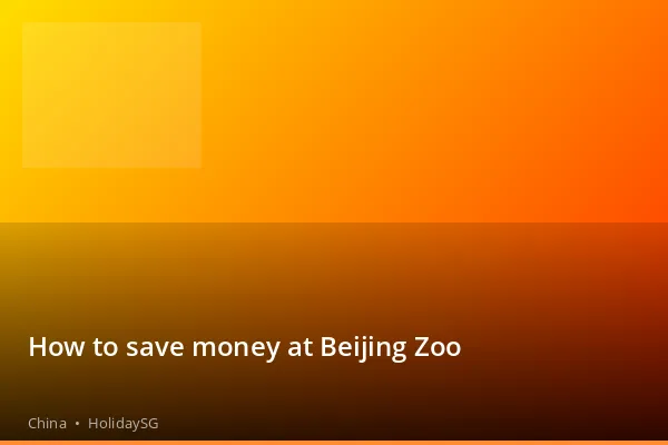 How to save money at Beijing Zoo - China | HolidaySG