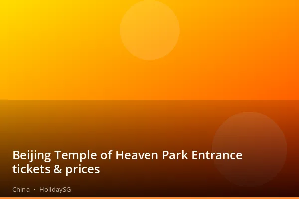 Beijing Temple of Heaven Park Entrance tickets &amp; prices - China | HolidaySG