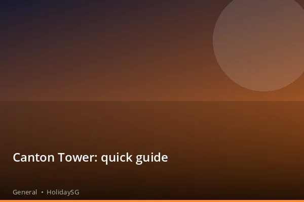 Canton Tower: quick guide - General | HolidaySG