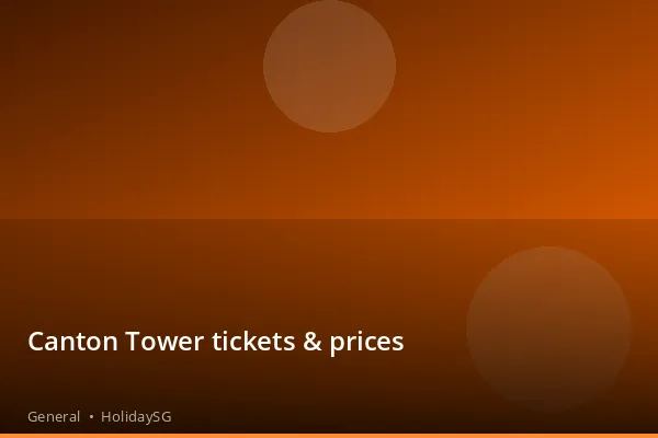 Canton Tower tickets &amp; prices - General | HolidaySG