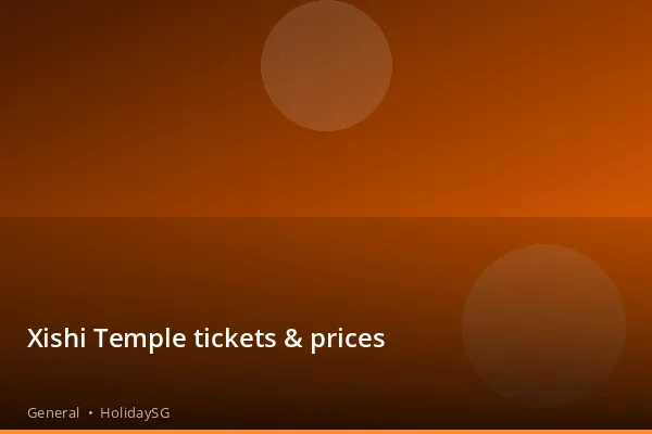 Xishi Temple tickets & prices - General | HolidaySG