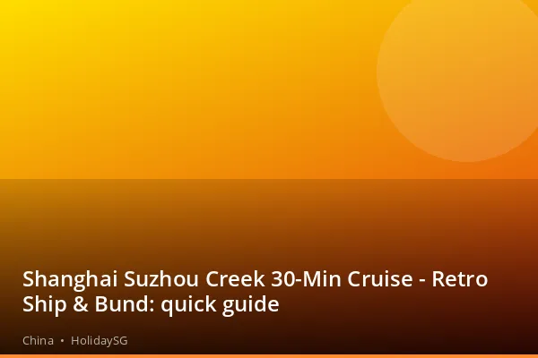Shanghai Suzhou Creek 30-Min Cruise - Retro Ship &amp; Bund: quick guide - China | HolidaySG