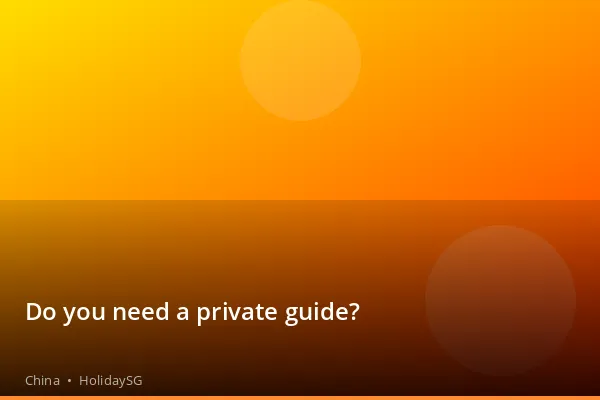 Do you need a private guide? - China | HolidaySG