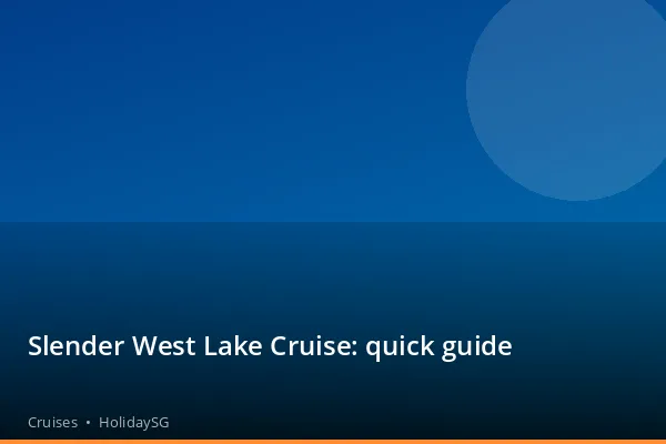 Slender West Lake Cruise: quick guide - Cruises | HolidaySG