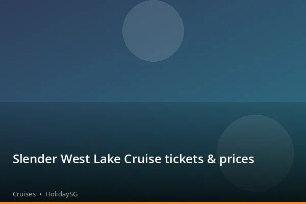 Slender West Lake Cruise tickets & prices - Cruises | HolidaySG
