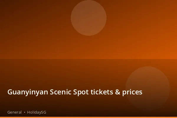 Guanyinyan Scenic Spot tickets & prices - General | HolidaySG
