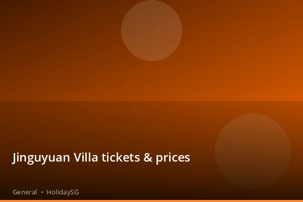 Jinguyuan Villa tickets & prices - General | HolidaySG