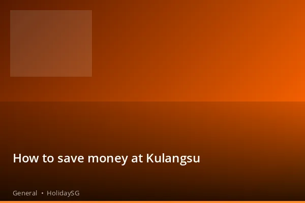How to save money at Kulangsu - General | HolidaySG