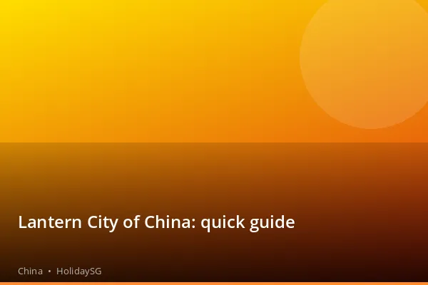 Lantern City of China: quick guide - China | HolidaySG