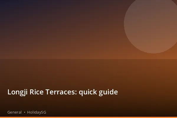 Longji Rice Terraces: quick guide - General | HolidaySG