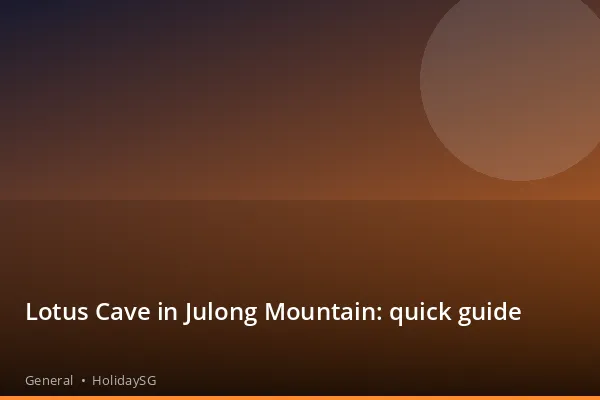 Lotus Cave in Julong Mountain: quick guide - General | HolidaySG