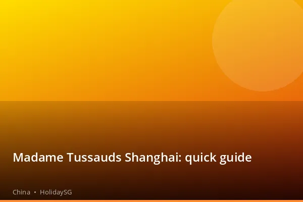 Madame Tussauds Shanghai: quick guide - China | HolidaySG