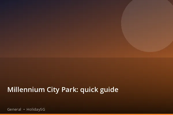 Millennium City Park: quick guide - General | HolidaySG