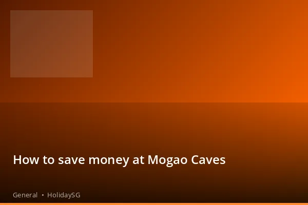 How to save money at Mogao Caves - General | HolidaySG