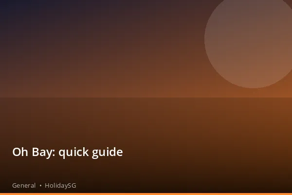 Oh Bay: quick guide - General | HolidaySG