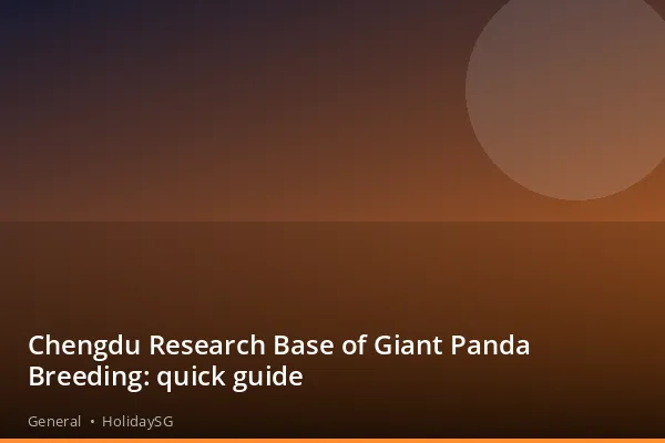 Chengdu Research Base of Giant Panda Breeding: quick guide - General | HolidaySG