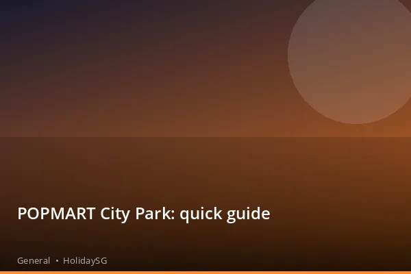 POPMART City Park: quick guide - General | HolidaySG