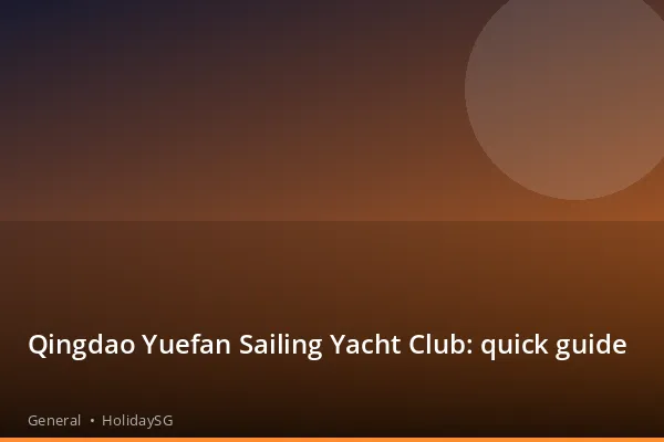Qingdao Yuefan Sailing Yacht Club: quick guide - General | HolidaySG