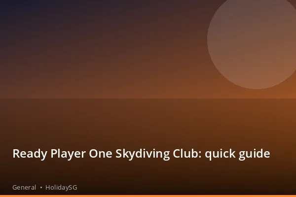 Ready Player One Skydiving Club: quick guide - General | HolidaySG