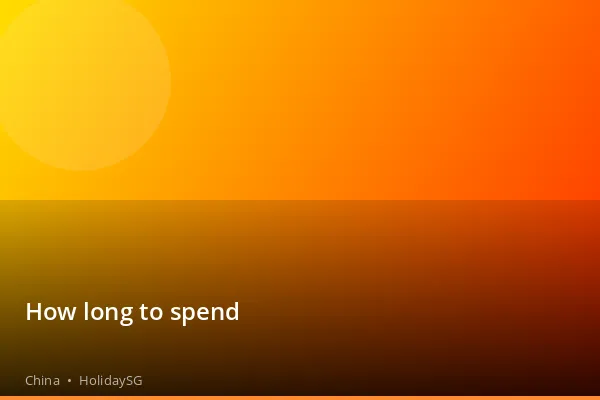 How long to spend - China | HolidaySG