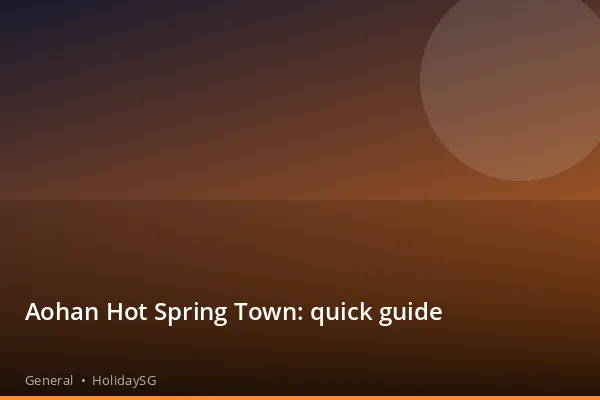 Aohan Hot Spring Town: quick guide - General | HolidaySG