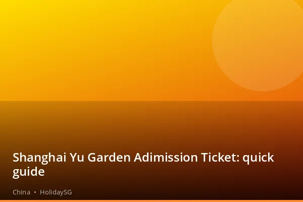 Shanghai Yu Garden Adimission Ticket: quick guide - China | HolidaySG