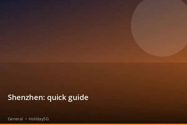 Shenzhen: quick guide - General | HolidaySG