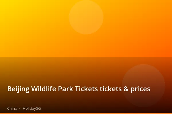 Beijing Wildlife Park Tickets tickets &amp; prices - China | HolidaySG