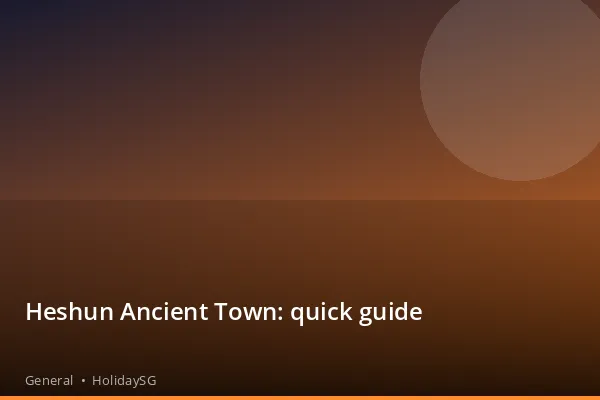 Heshun Ancient Town: quick guide - General | HolidaySG
