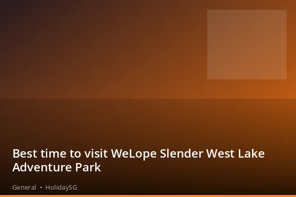 Best time to visit WeLope Slender West Lake Adventure Park - General | HolidaySG