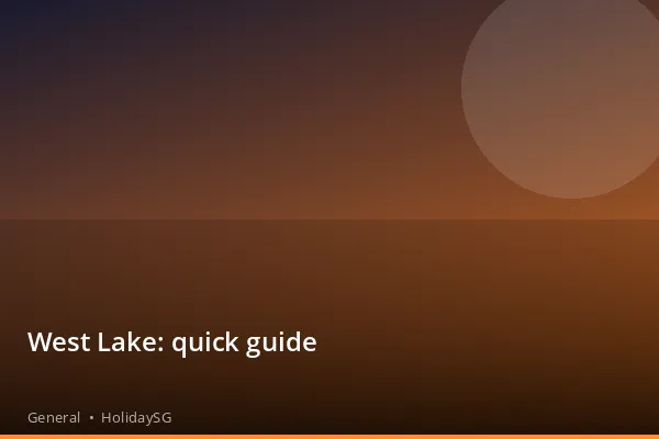 West Lake: quick guide - General | HolidaySG