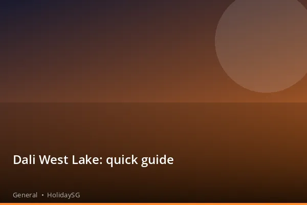 Dali West Lake: quick guide - General | HolidaySG