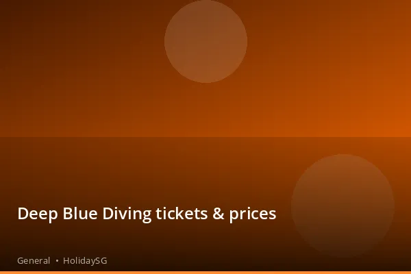 Deep Blue Diving tickets &amp; prices - General | HolidaySG
