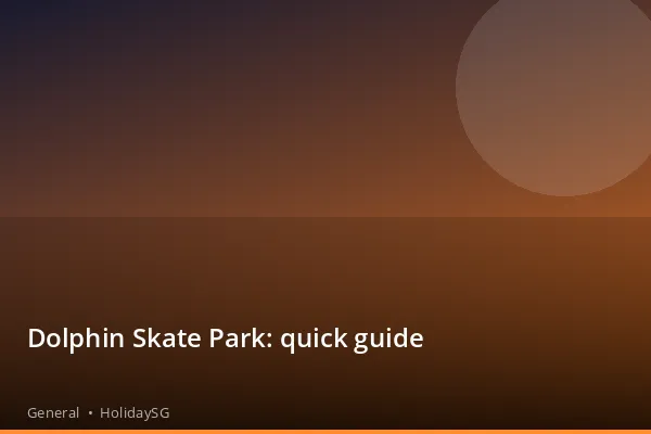 Dolphin Skate Park: quick guide - General | HolidaySG