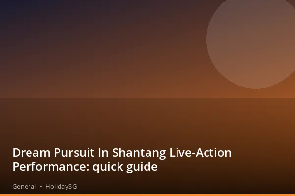 Dream Pursuit In Shantang Live-Action Performance: quick guide - General | HolidaySG