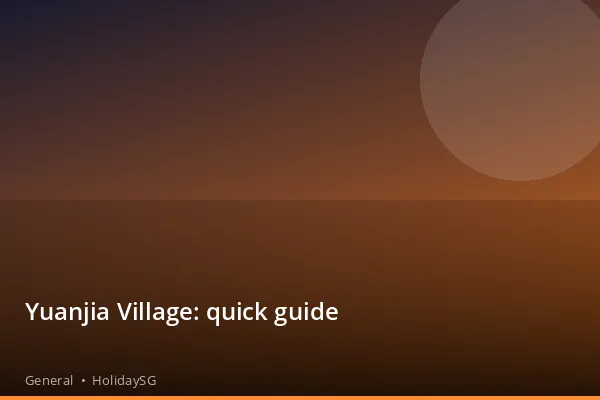 Yuanjia Village: quick guide - General | HolidaySG