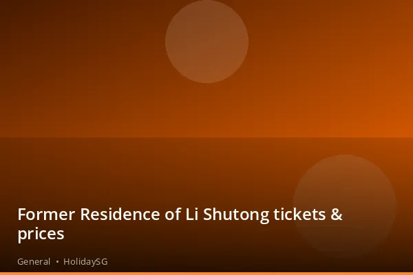 Former Residence of Li Shutong tickets & prices - General | HolidaySG