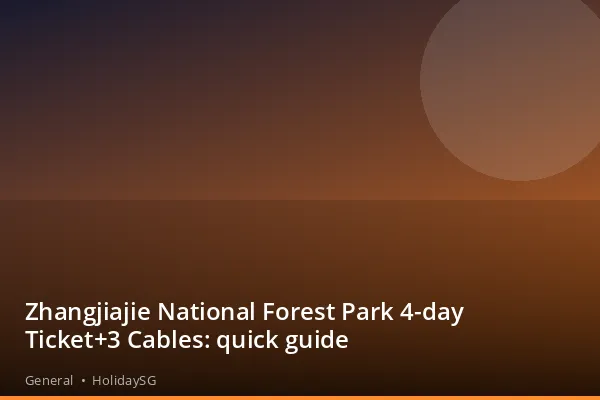 Zhangjiajie National Forest Park 4-day Ticket+3 Cables: quick guide - General | HolidaySG