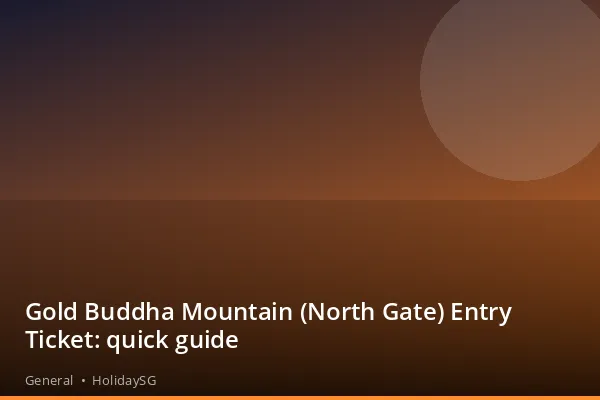 Gold Buddha Mountain (North Gate) Entry Ticket: quick guide - General | HolidaySG