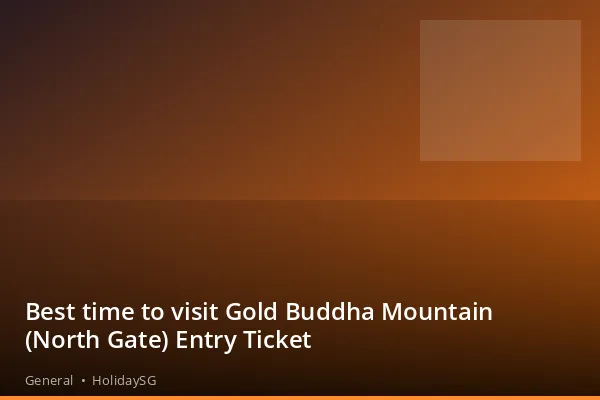 Best time to visit Gold Buddha Mountain (North Gate) Entry Ticket - General | HolidaySG