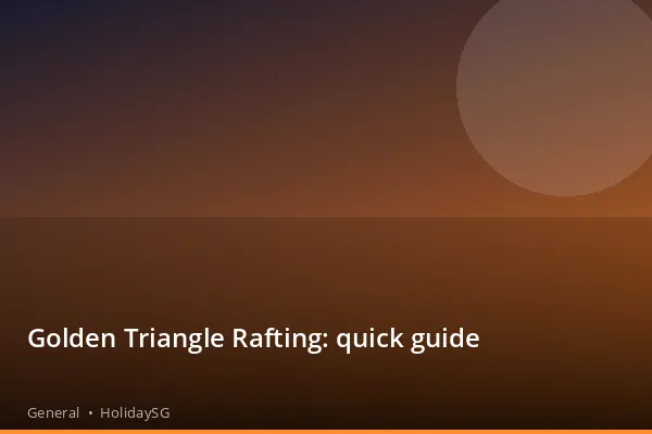 Golden Triangle Rafting: quick guide - General | HolidaySG