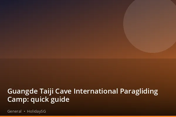 Guangde Taiji Cave International Paragliding Camp: quick guide - General | HolidaySG