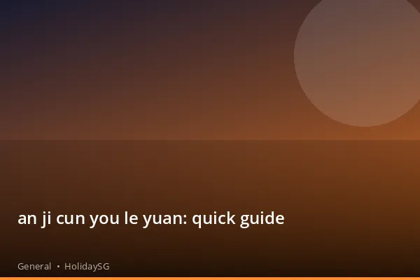 an ji cun you le yuan: quick guide - General | HolidaySG