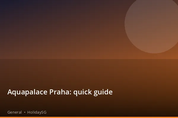 Aquapalace Praha: quick guide - General | HolidaySG