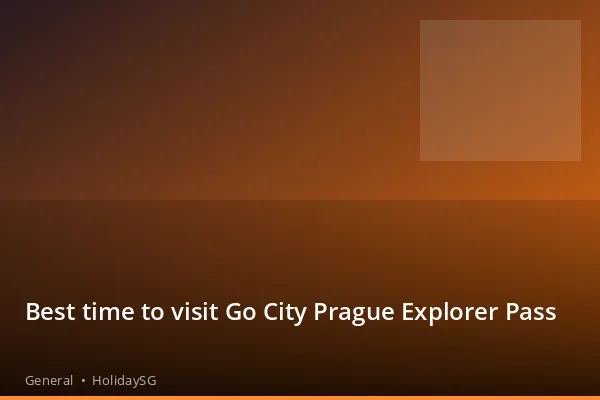 Best time to visit Go City Prague Explorer Pass - General | HolidaySG