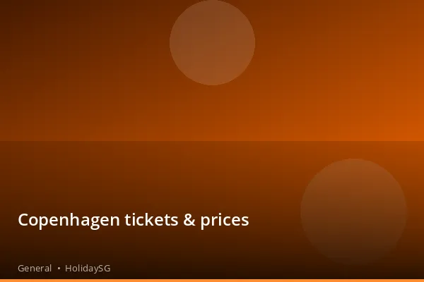 Copenhagen tickets & prices - General | HolidaySG