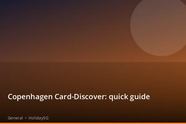 Copenhagen Card-Discover: quick guide - General | HolidaySG