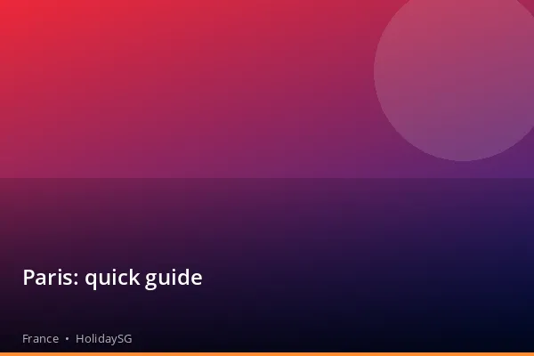 Paris: quick guide - France | HolidaySG